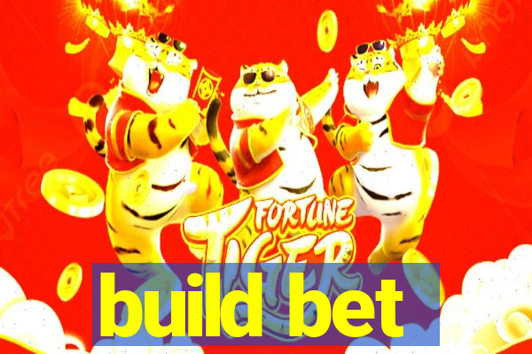 build bet