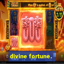 divine fortune.