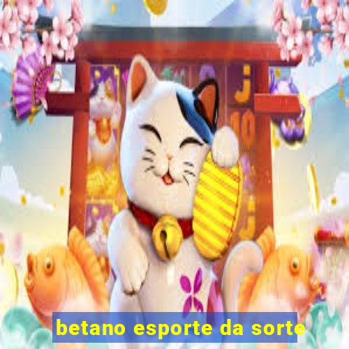 betano esporte da sorte