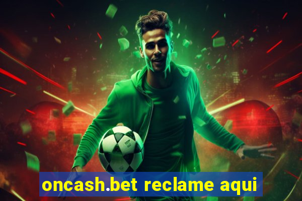 oncash.bet reclame aqui