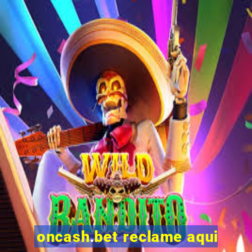 oncash.bet reclame aqui