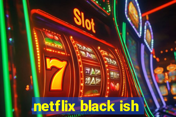 netflix black ish