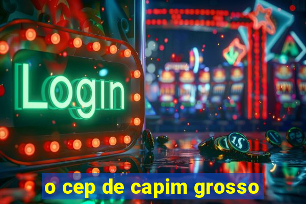 o cep de capim grosso