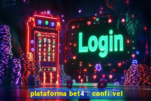 plataforma bet4 茅 confi谩vel