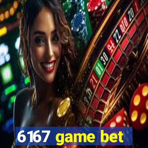 6167 game bet