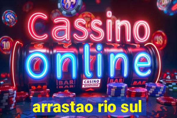 arrastao rio sul