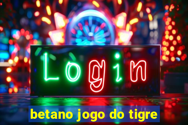 betano jogo do tigre