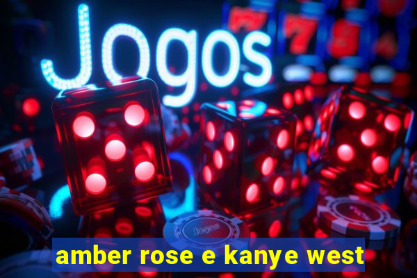 amber rose e kanye west