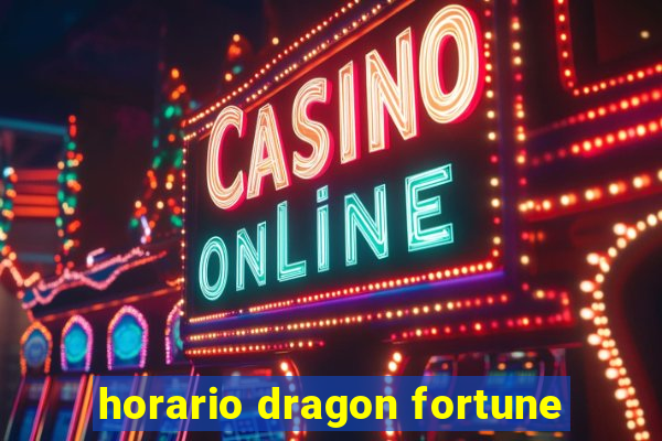 horario dragon fortune