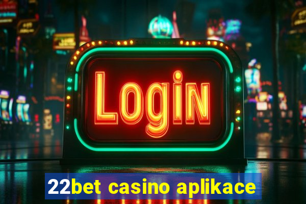 22bet casino aplikace