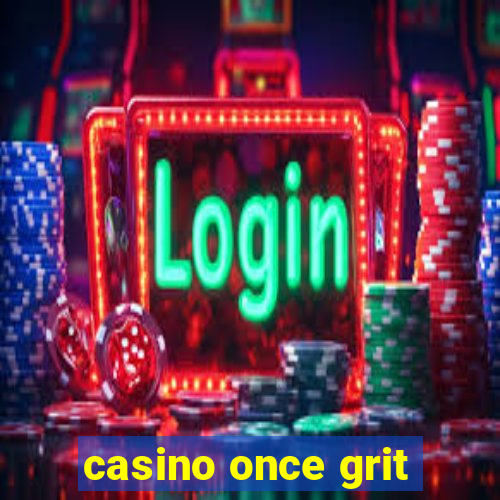 casino once grit