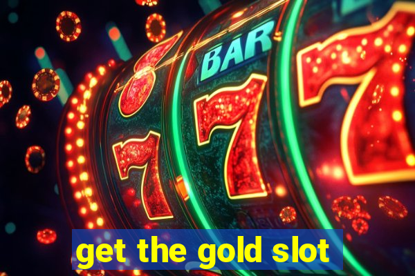 get the gold slot