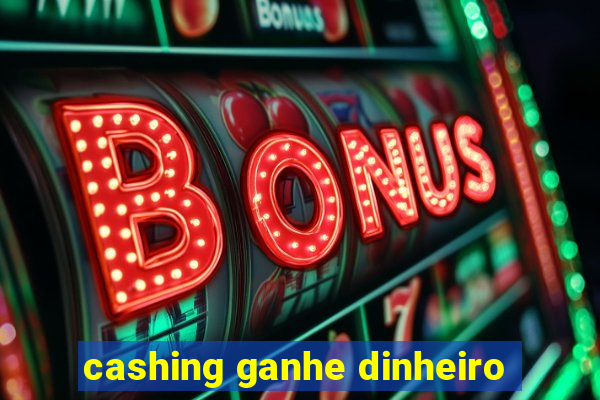 cashing ganhe dinheiro