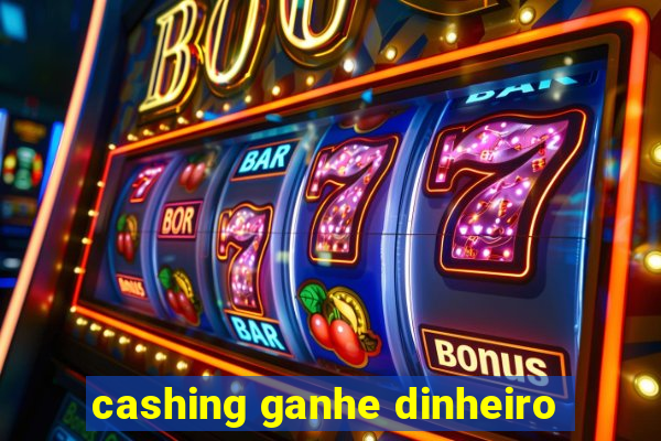 cashing ganhe dinheiro