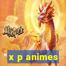 x p animes