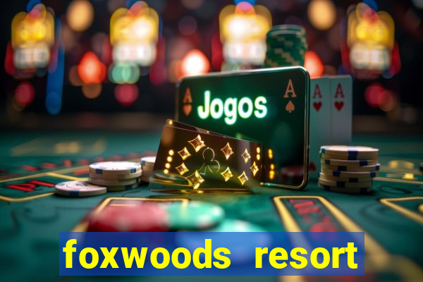 foxwoods resort casino ledyard connecticut