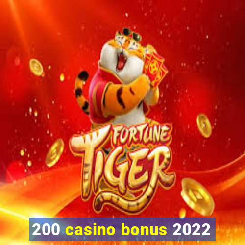 200 casino bonus 2022