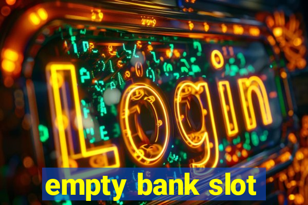 empty bank slot