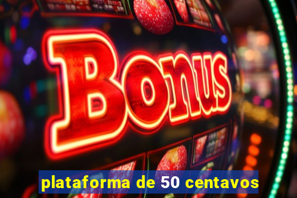 plataforma de 50 centavos