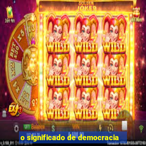 o significado de democracia