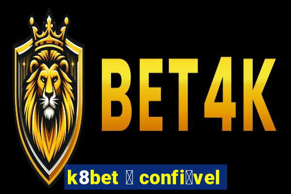 k8bet 茅 confi谩vel