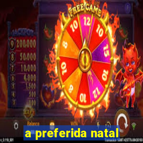 a preferida natal