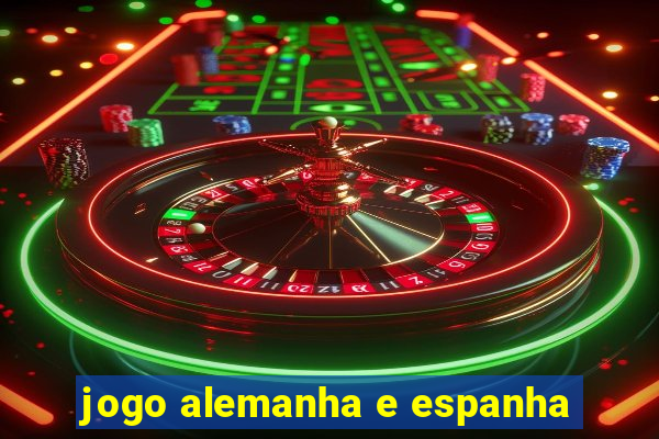 jogo alemanha e espanha