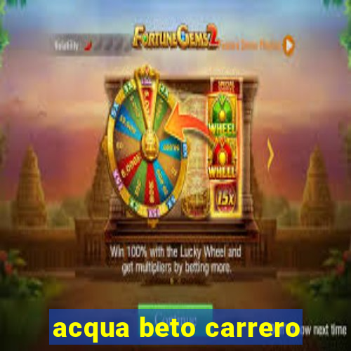 acqua beto carrero