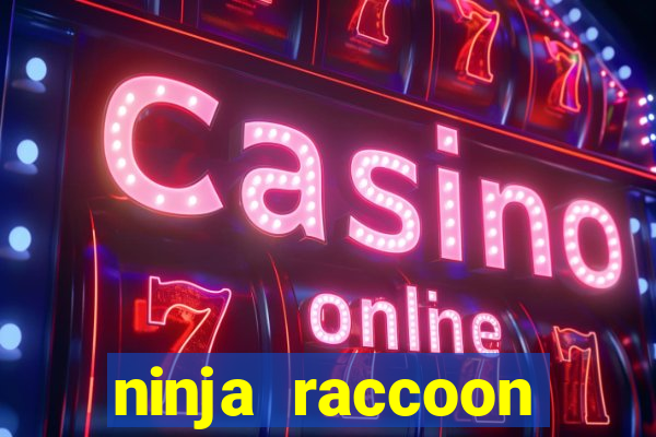 ninja raccoon frenzy slot