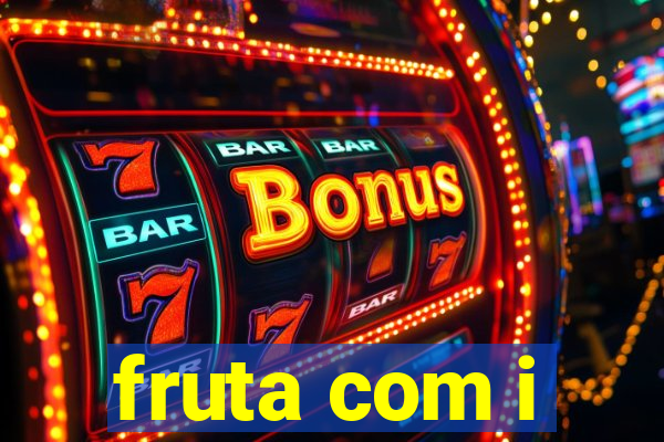 fruta com i