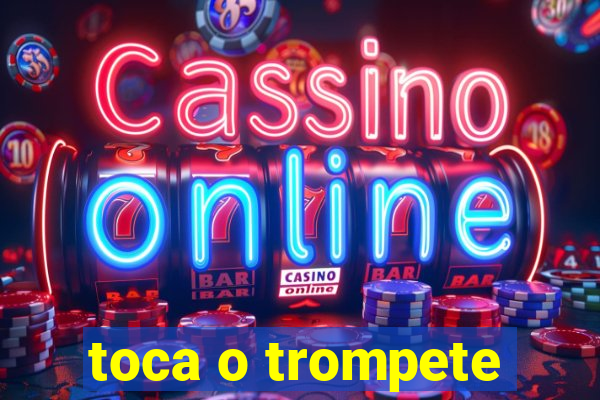 toca o trompete