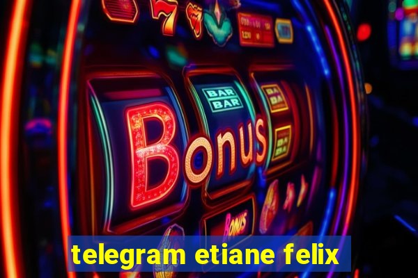 telegram etiane felix