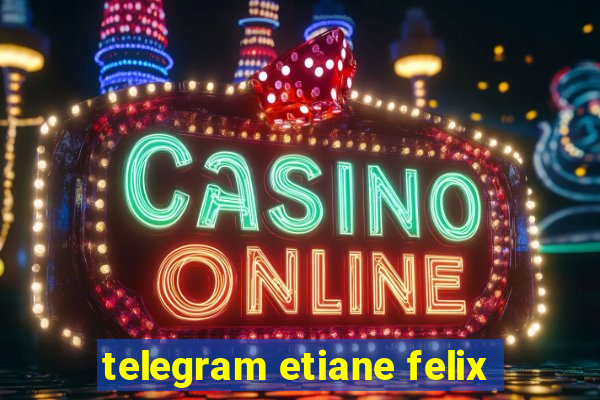 telegram etiane felix