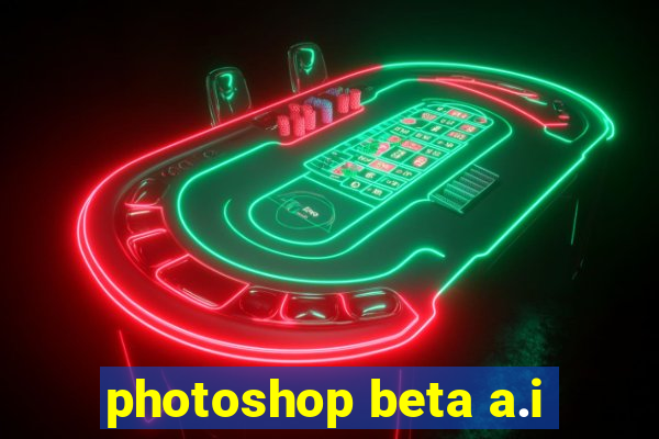 photoshop beta a.i