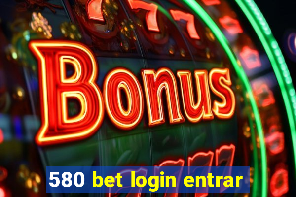 580 bet login entrar