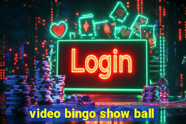 video bingo show ball