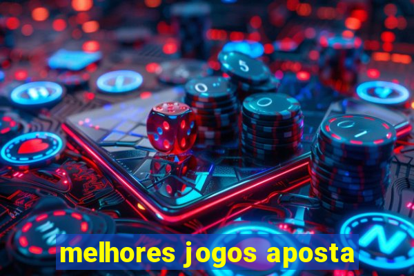 melhores jogos aposta