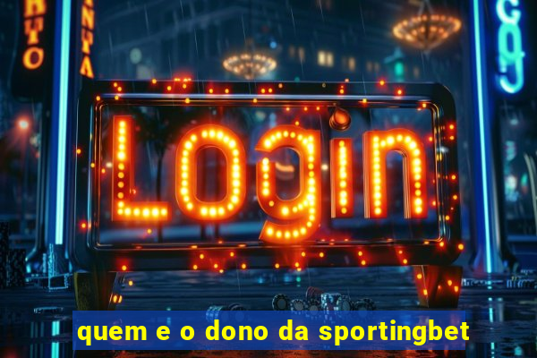 quem e o dono da sportingbet