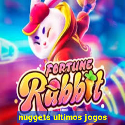 nuggets ultimos jogos