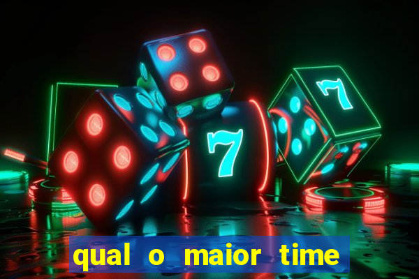 qual o maior time do brasil