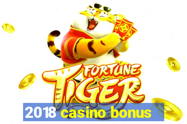 2018 casino bonus