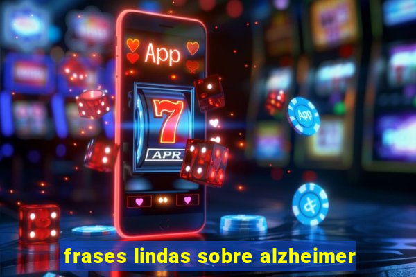 frases lindas sobre alzheimer