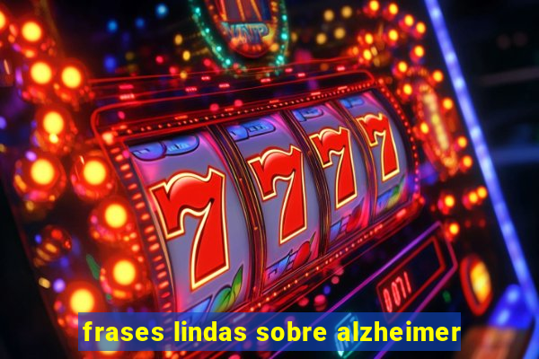 frases lindas sobre alzheimer