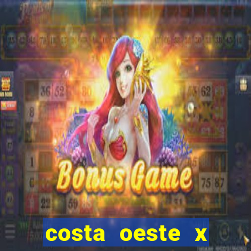 costa oeste x costa leste