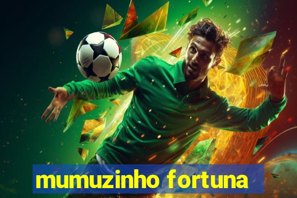 mumuzinho fortuna