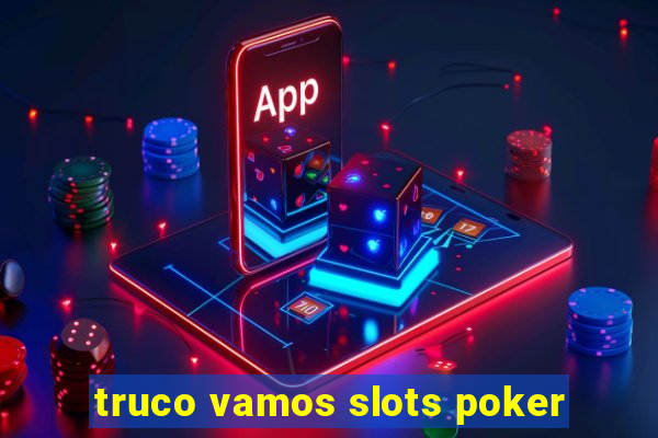 truco vamos slots poker