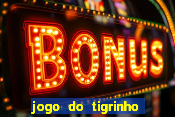 jogo do tigrinho oficial 茅 confi谩vel