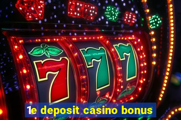 1e deposit casino bonus