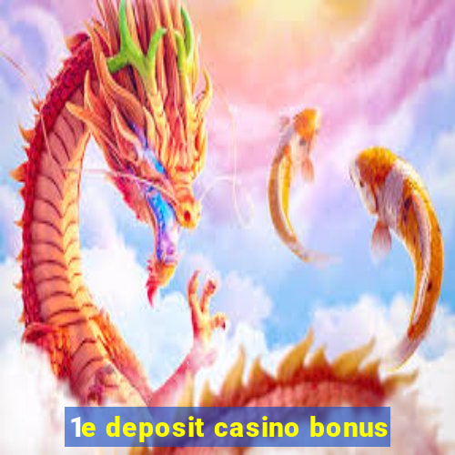 1e deposit casino bonus