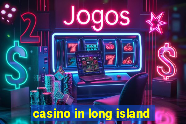 casino in long island